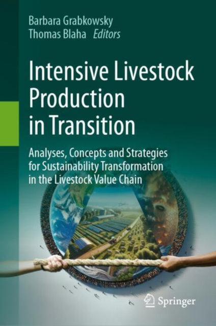 Intensive Livestock Production in Transition: Analyses, Concepts and Strategies for Sustainability Transformation of the Livestock Value Chain