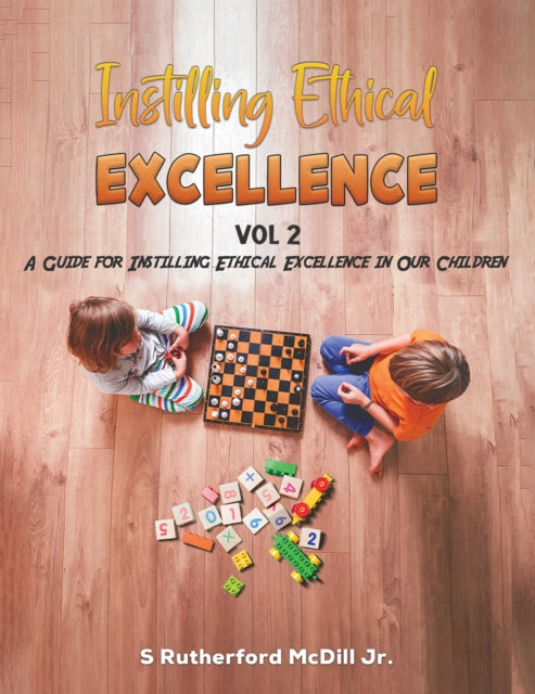 Instilling Ethical Excellence Vol 2: A Guide for Instilling Ethical Excellence in our Children