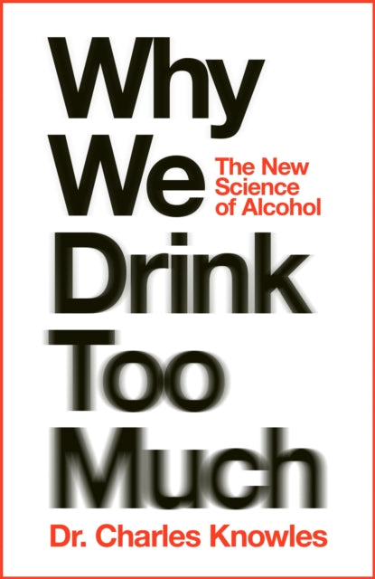 Why We Drink Too Much: The Hidden Science of Just One More