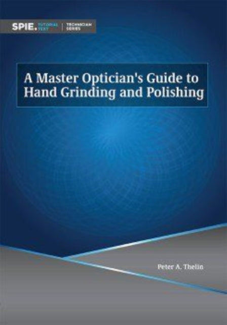 A Master Optician's Guide to Hand Grinding and Polishing