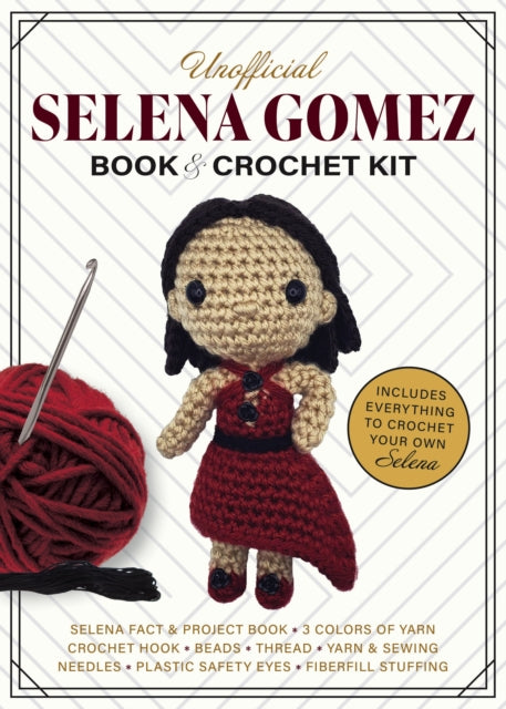Unofficial Selena Gomez Book and Crochet Kit: Includes Everything to Crochet Your Own Selena - Selena Fact & Project Book, 4 Colors of Yarn, Crochet Hook, Beads, Thread, Yarn & Sewing Needles, Plastic Safety Eyes, Fiberfill Stuffing