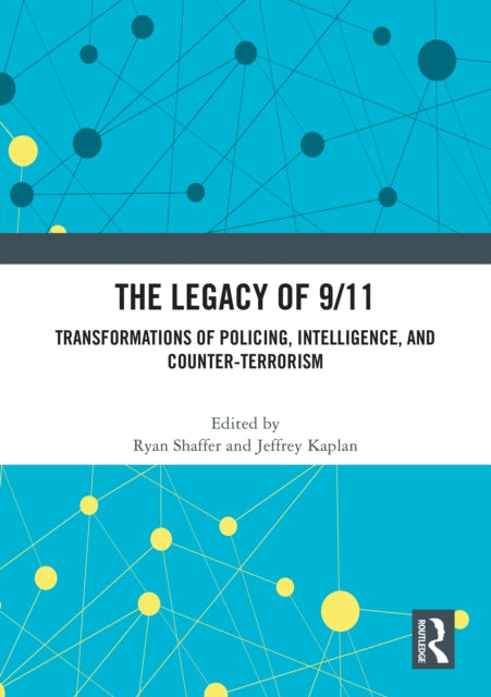 The Legacy of 9/11: Transformations of Policing, Intelligence, and Counter-Terrorism