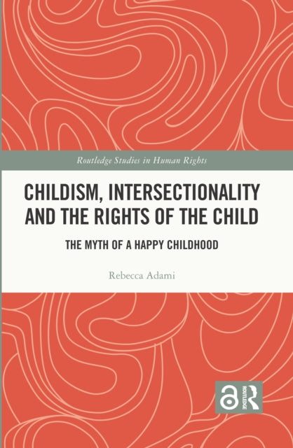 Childism, Intersectionality and the Rights of the Child: The Myth of a Happy Childhood