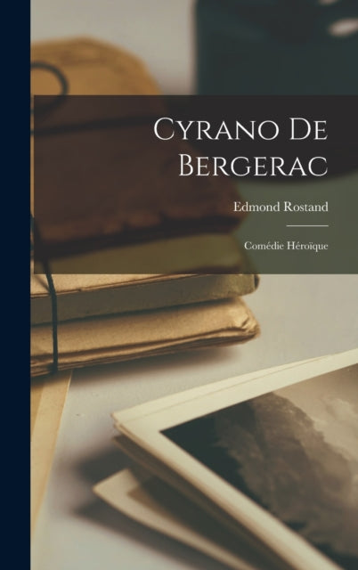 Cyrano De Bergerac: Comedie Heroique
