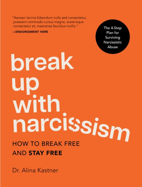 Break Up with Narcissism: How to Break Free and Stay Free — The 4-Step Plan for Surviving Narcissistic Abuse