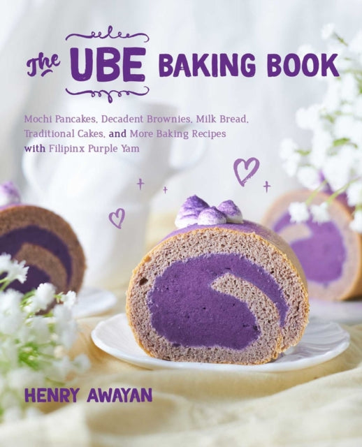 The Ube Baking Book: Decadent and Delicious Recipes with Filipino Purple Yam