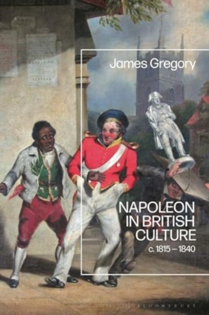 Napoleon in British Culture: c. 1815 - 1840