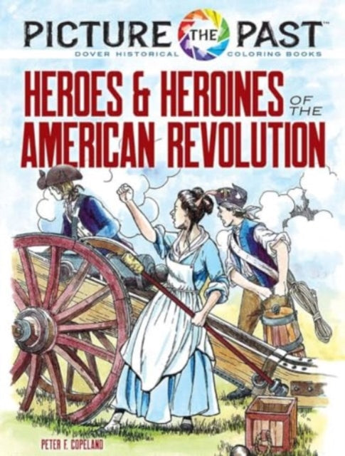 Picture the Past™: Heroes and Heroines of the American Revolution: Historical Coloring Book