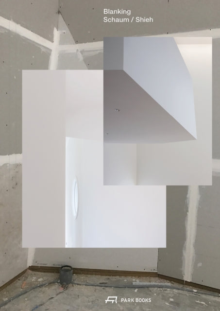 Blanking: An Annotated Archive of Projects and Thoughts on Architecture by Schaum/Shieh