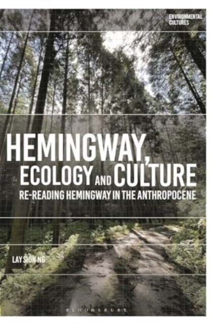 Hemingway, Ecology and Culture: Re-reading Hemingway in the Anthropocene