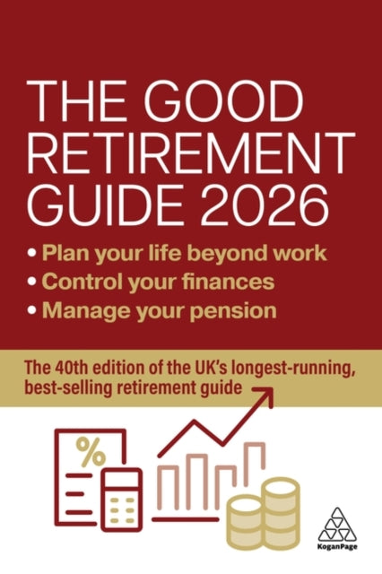 The Good Retirement Guide 2026: Manage Your Pension, Control Your Finances, Plan your Life Beyond Work