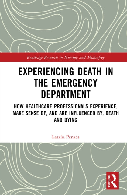 Experiencing Death in the Emergency Department: How Healthcare Professionals Experience, Make Sense of, and are Influenced by, Death and Dying