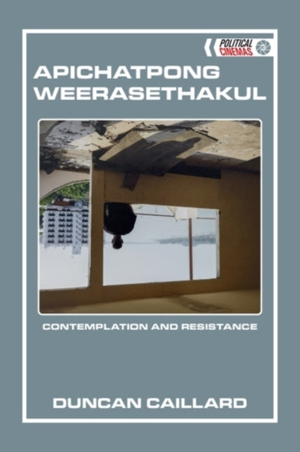 Apichatpong Weerasethakul: Contemplation and Resistance