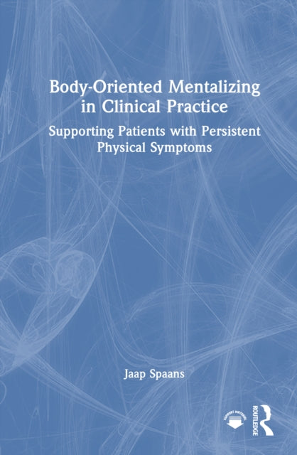 Body-Oriented Mentalizing in Clinical Practice: Supporting Patients with Persistent Physical Symptoms