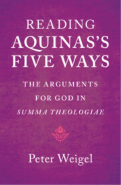 Reading Aquinas's Five Ways: The Arguments for God in Summa Theologiae