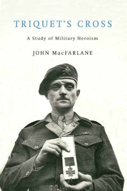 Triquet's Cross: A Study of Military Heroism