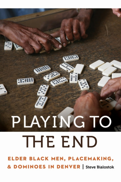 Playing to the End: Elder Black Men, Placemaking, and Dominoes in Denver