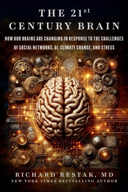 The 21st Century Brain: How Our Brains Are Changing in Response to the Challenges of Social Networks, AI, Climate Change, and Stress