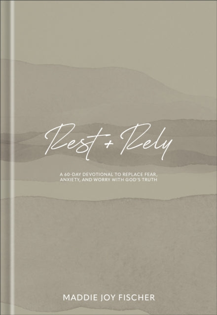 Rest + Rely: A 60-Day Devotional to Replace Fear, Anxiety, and Worry with God's Truth