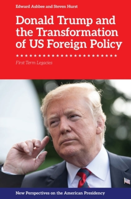 Donald Trump and the Transformation of US Foreign Policy: First Term Legacies