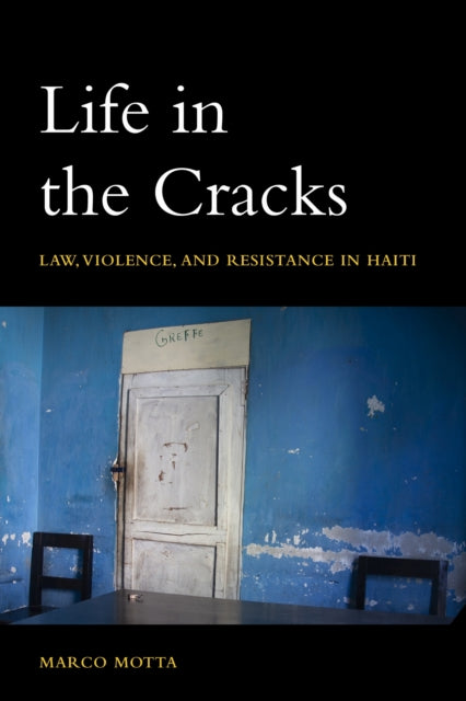 Life in the Cracks: Law, Violence, and Resistance in Haiti