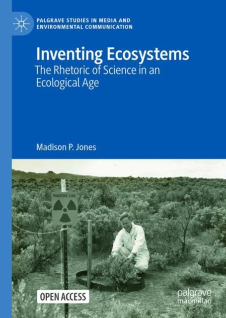 Inventing Ecosystems: The Rhetoric of Science in an Ecological Age