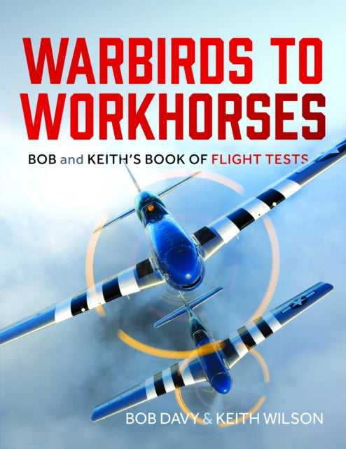 Warbirds to Workhorses: Bob and Keith’s Book of Flight Tests