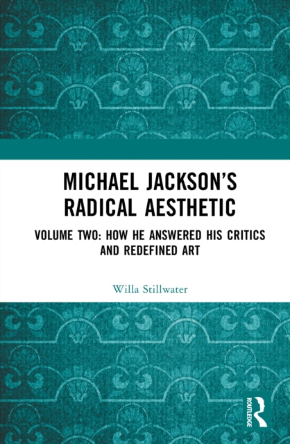Michael Jackson’s Radical Aesthetic: Volume Two: How He Answered His Critics and Redefined Art