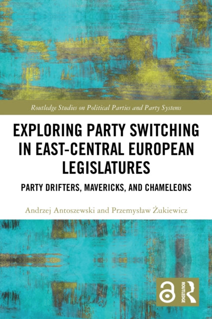 Exploring Party Switching in East-Central European Legislatures: Party Drifters, Mavericks, and Chameleons