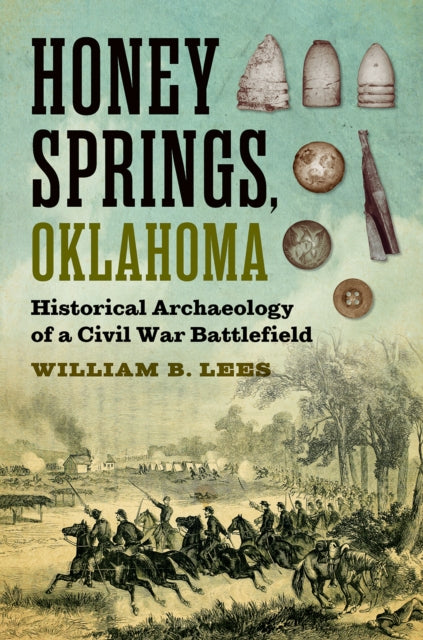 Honey Springs, Oklahoma: Historical Archaeology of a Civil War Battlefield