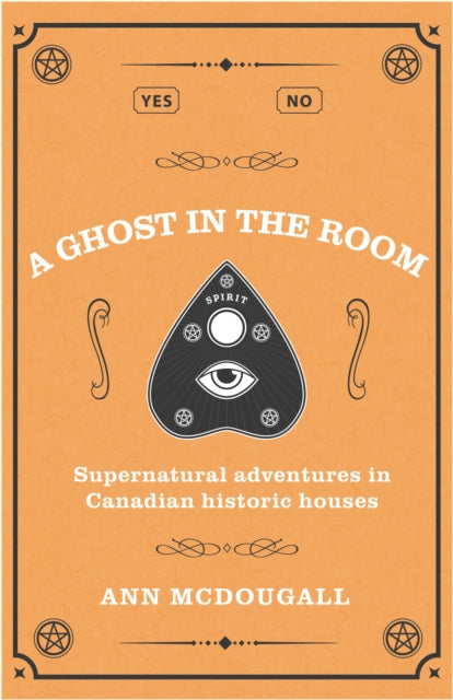 A Ghost in the Room: Supernatural Adventures in Canadian Historic Houses
