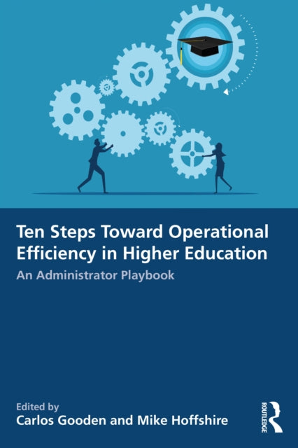Ten Steps Toward Greater Operational Efficiency in Higher Education: An Administrator Playbook