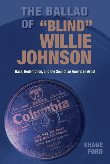 The Ballad of "Blind" Willie Johnson: Race, Redemption, and the Soul of an American Artist