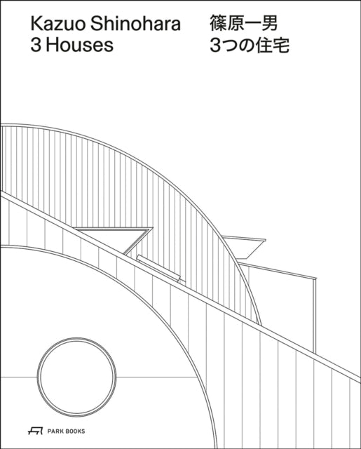 Kazuo Shinohara – 3 Houses. 2nd edition: House in White, House in Uehara, House in Yokohama
