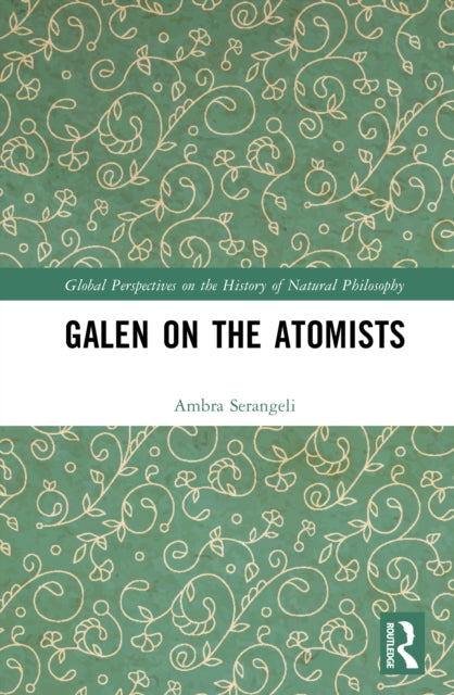 Galen on the Atomists: Anti-teleologism, Theory of Matter and Medical Corpuscularism