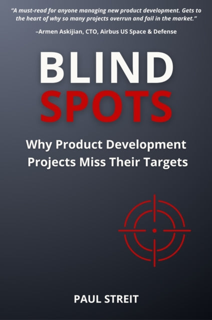 Blind Spots: Why Product Development Projects Miss Their Targets