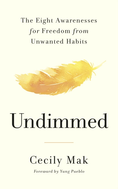 Undimmed: The Eight Awarenesses for Freedom from Unwanted Habits