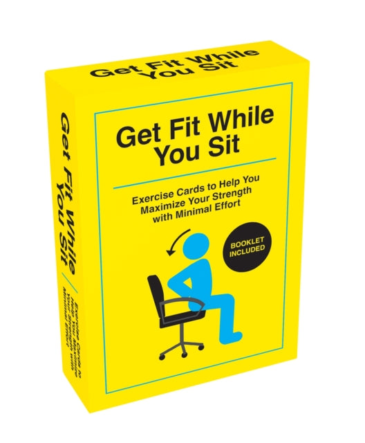 Get Fit While You Sit: Over 50 Exercise Cards to Help You Maximize Your Strength with Minimal Effort