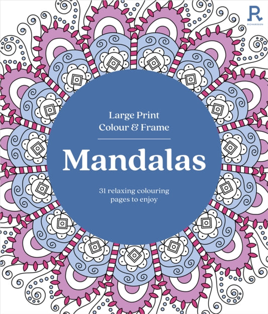Large Print Colour & Frame - Mandalas: 31 Relaxing Colouring Pages to Enjoy