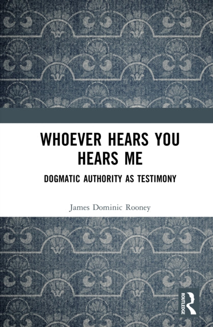 Whoever Hears You Hears Me: Dogmatic Authority as Testimony