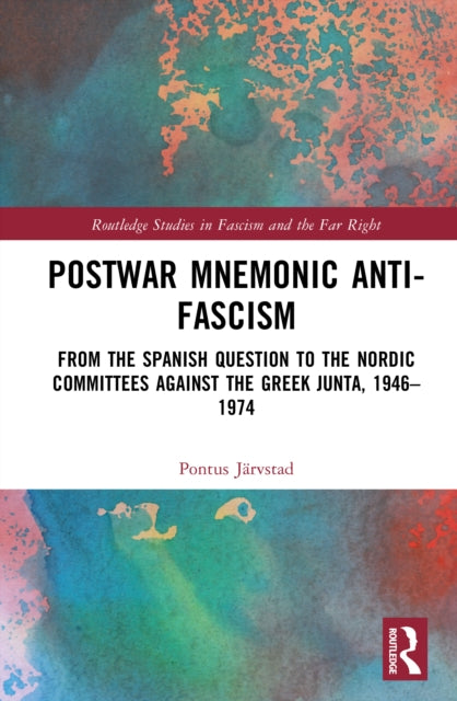Postwar Mnemonic Anti-Fascism: From the Spanish Question to the Nordic Committees against the Greek Junta, 1946–1974