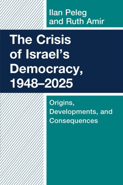 The Crisis of Israel's Democracy, 1948–2025: Origins, Developments, and Consequences