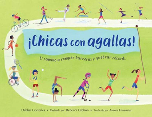 ¡Chicas con agallas! (Spanish Edition): El camino a romper barreras y quebrar records