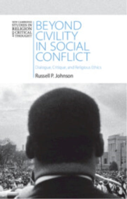 Beyond Civility in Social Conflict: Dialogue, Critique, and Religious Ethics