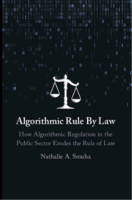 Algorithmic Rule By Law: How Algorithmic Regulation in the Public Sector Erodes the Rule of Law