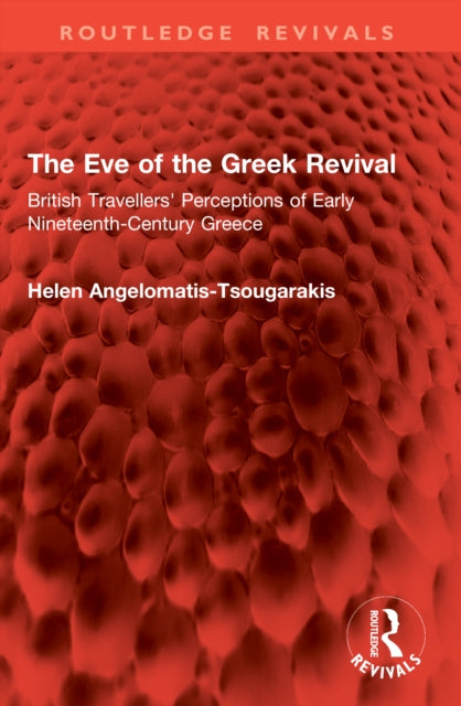 The Eve of the Greek Revival: British Travellers' Perceptions of Early Nineteenth-Century Greece
