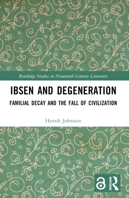 Ibsen and Degeneration: Familial Decay and the Fall of Civilization