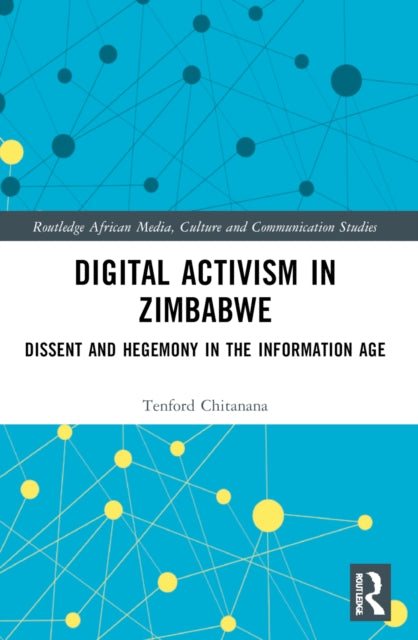 Digital Activism in Zimbabwe: Dissent and Hegemony in the Information Age