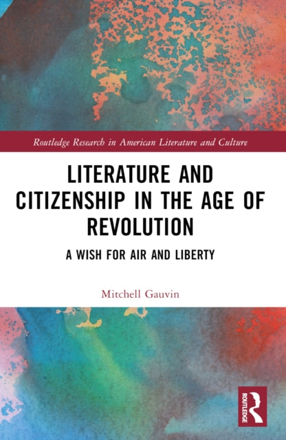 Literature and Citizenship in the Age of Revolution: A Wish for Air and Liberty
