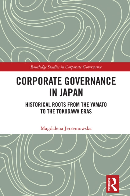 Corporate Governance in Japan: Historical Roots from the Yamato to the Tokugawa Eras